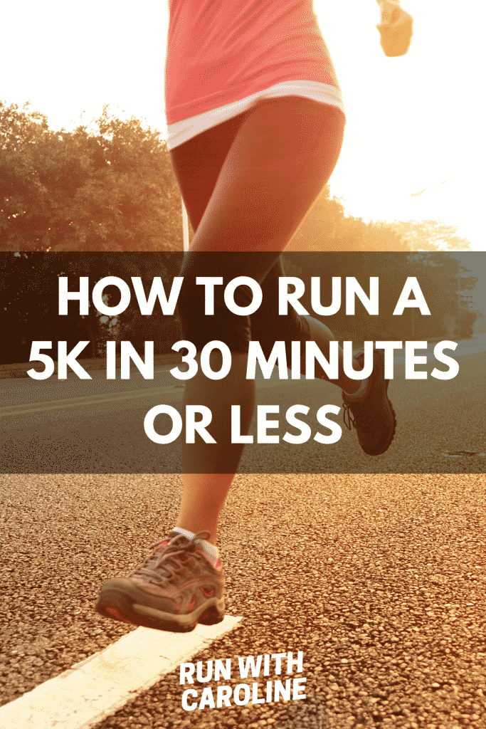 How to run a 5k in 30 minutes or less - Run With Caroline